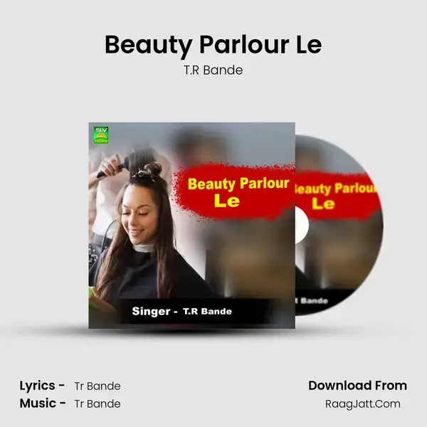 Beauty Parlour Le Song mp3 | T.R Bande