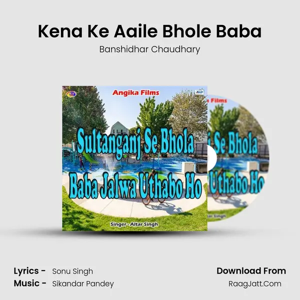 Kena Ke Aaile Bhole Baba Song mp3 | Banshidhar Chaudhary