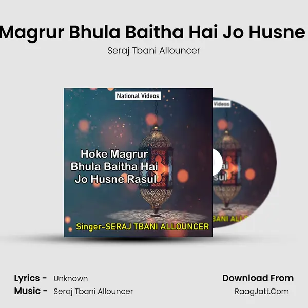 Hoke Magrur Bhula Baitha Hai Jo Husne Rasul - Seraj Tbani Allouncer