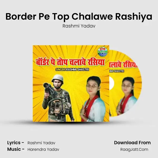 Border Pe Top Chalawe Rashiya mp3 song