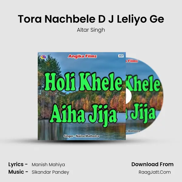 Tora Nachbele D J Leliyo Ge Song mp3 | Altar Singh