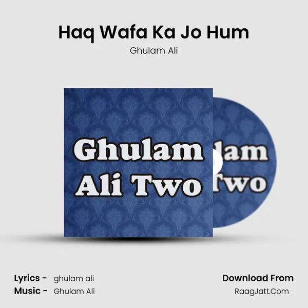 Haq Wafa Ka Jo Hum Song mp3 | Ghulam Ali