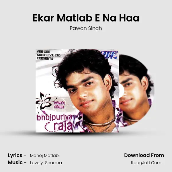 Ekar Matlab E Na Haa Song mp3 | Pawan Singh