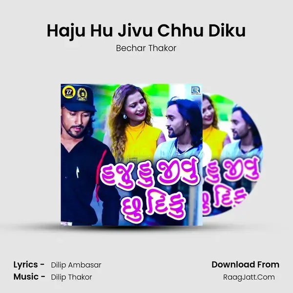 Haju Hu Jivu Chhu Diku Song mp3 | Bechar Thakor