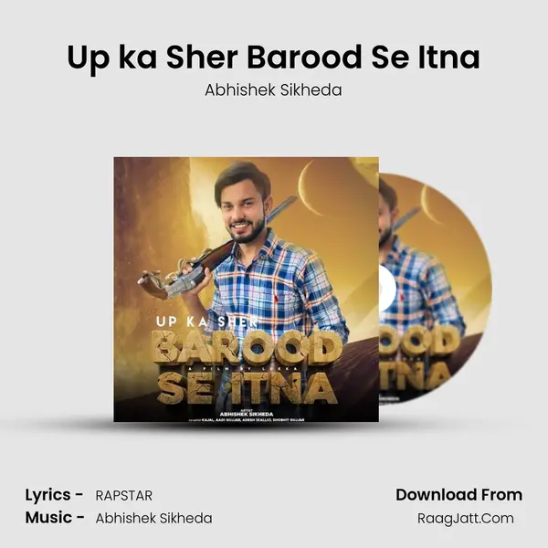 Up ka Sher Barood Se Itna Song mp3 | Abhishek Sikheda