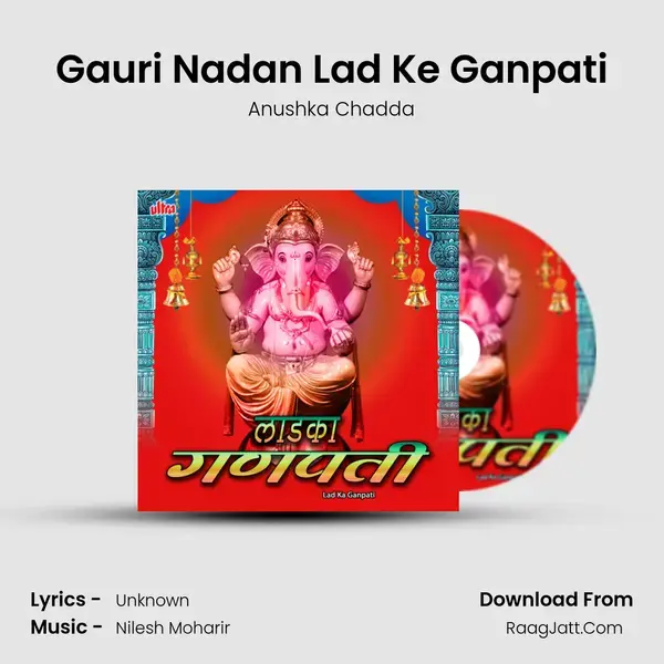 Gauri Nadan Lad Ke Ganpati Song mp3 | Anushka Chadda