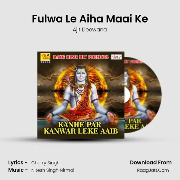 Fulwa Le Aiha Maai Ke Song mp3 | Ajit Deewana