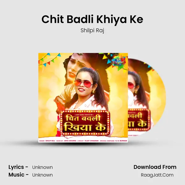 Chit Badli Khiya Ke - Shilpi Raj