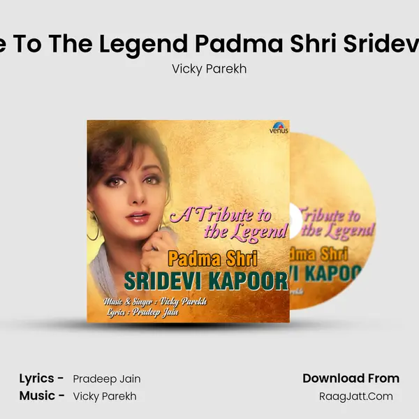 A Tribute To The Legend Padma Shri Sridevi Kapoor mp3 song