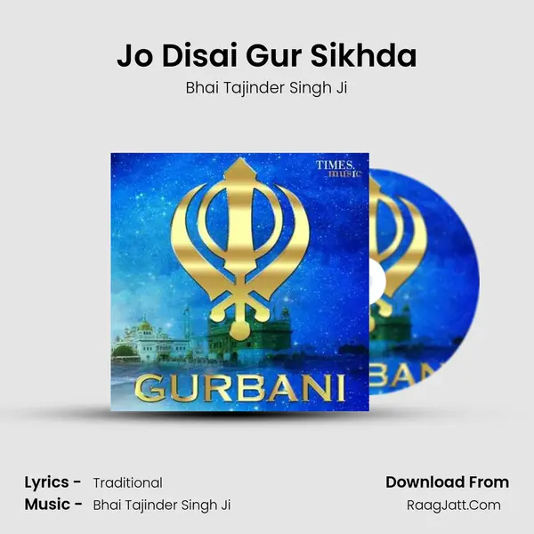 Jo Disai Gur Sikhda Song mp3 | Bhai Tajinder Singh Ji