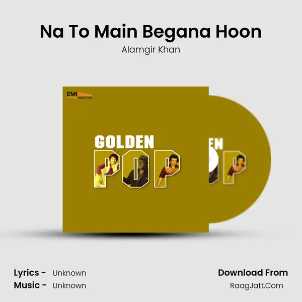 Na To Main Begana Hoon Song mp3 | Alamgir Khan