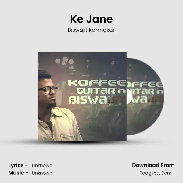 Ke Jane Song mp3 | Biswajit Karmakar