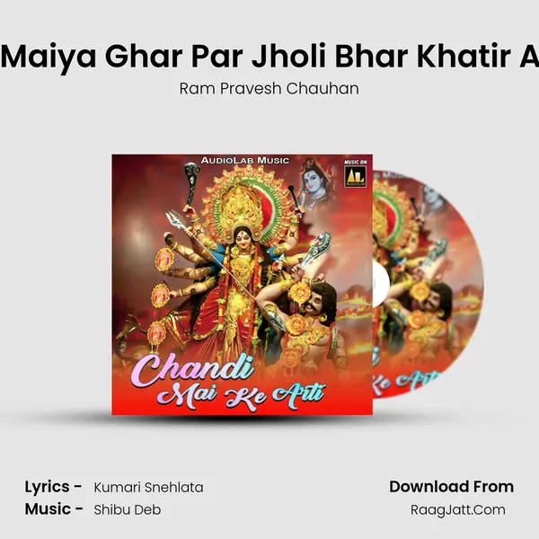 Aaj Maiya Ghar Par Jholi Bhar Khatir Ageli Song mp3 | Ram Pravesh Chauhan