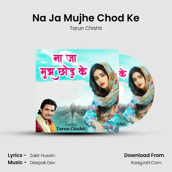 Na Ja Mujhe Chod Ke Song mp3 | Tarun Chishti