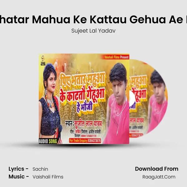 Piye Bhatar Mahua Ke Kattau Gehua Ae Bhauji mp3 song