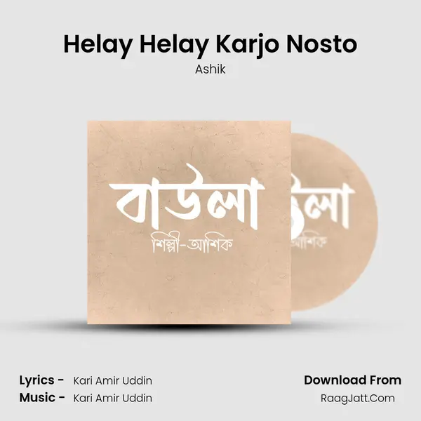 Helay Helay Karjo Nosto Song mp3 | Ashik