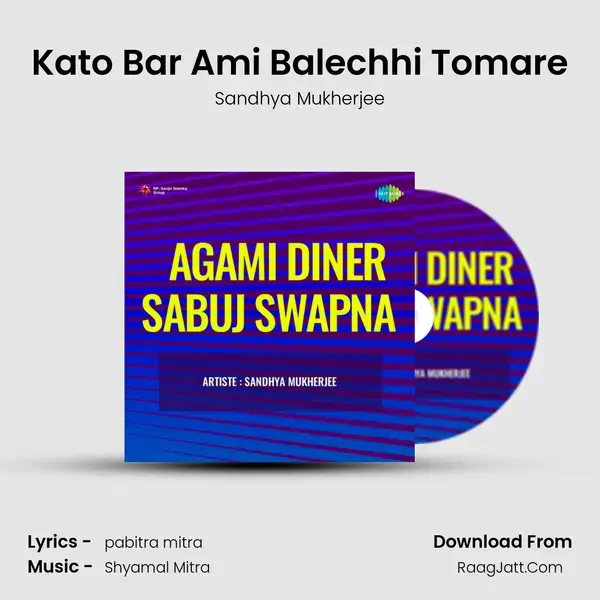 Kato Bar Ami Balechhi Tomare mp3 song