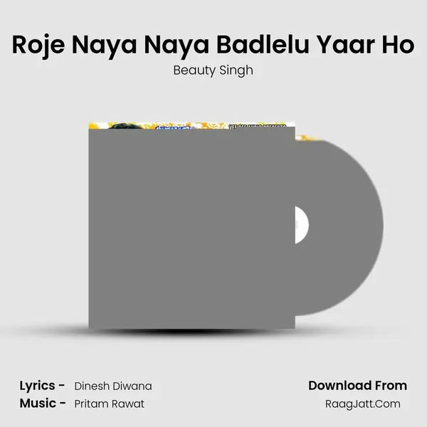 Roje Naya Naya Badlelu Yaar Ho Song mp3 | Beauty Singh