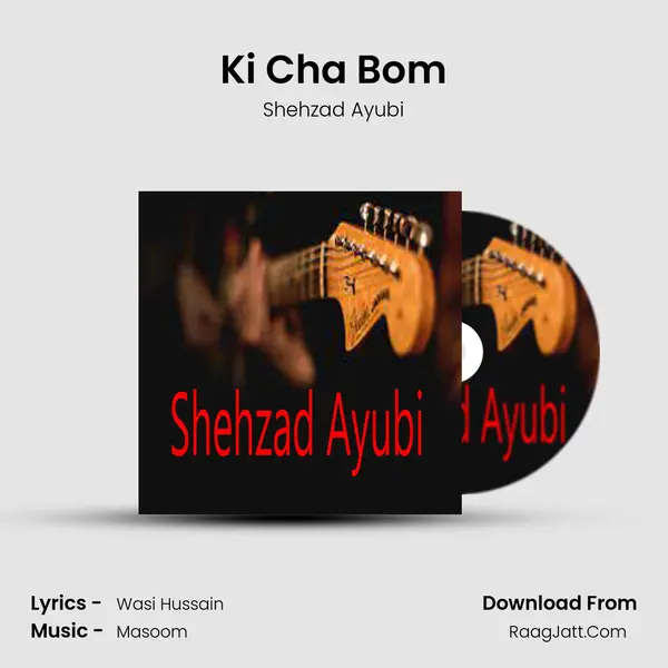 Ki Cha Bom Song mp3 | Shehzad Ayubi