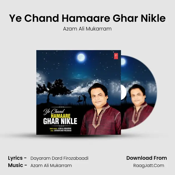 Ye Chand Hamaare Ghar Nikle Song mp3 | Azam Ali Mukarram