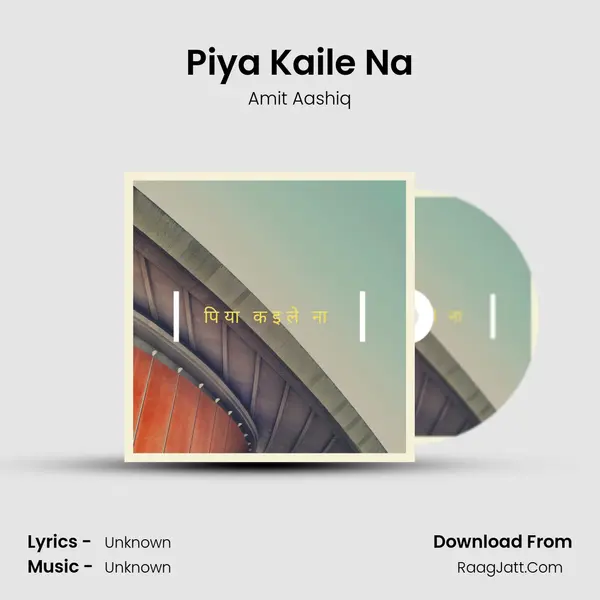 Piya Kaile Na mp3 song