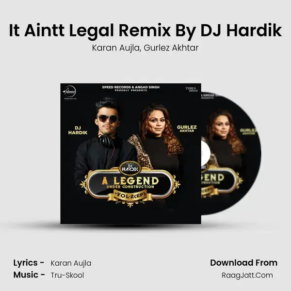 It Aint't Legal Remix By DJ Hardik Song mp3 | Karan Aujla