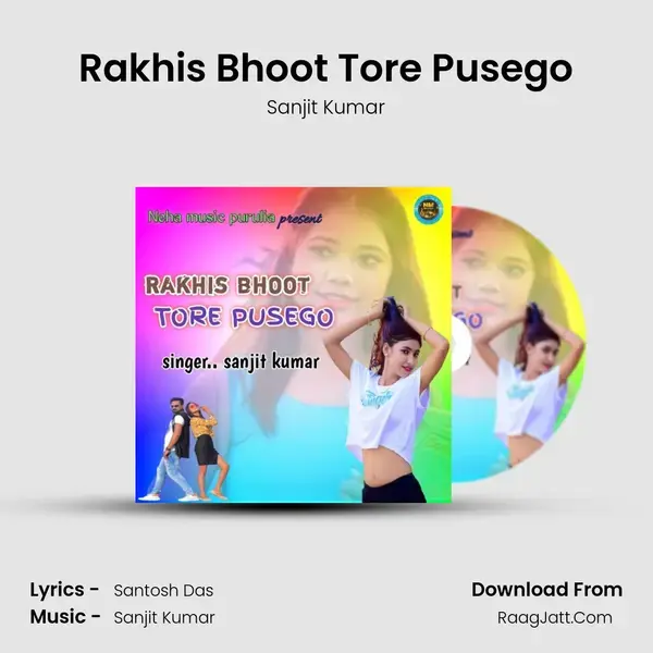 Rakhis Bhoot Tore Pusego mp3 song