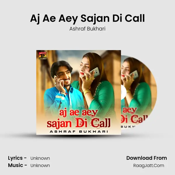 Aj Ae Aey Sajan Di Call Song mp3 | Ashraf Bukhari