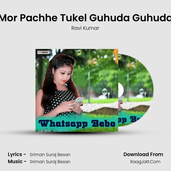 Mor Pachhe Tukel Guhuda Guhuda Song mp3 | Ravi Kumar