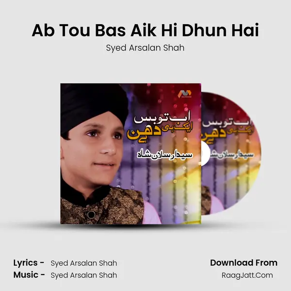 Ab Tou Bas Aik Hi Dhun Hai Song mp3 | Syed Arsalan Shah