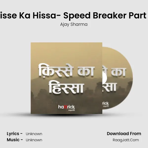 Kisse Ka Hissa- Speed Breaker Part 2 Song mp3 | Ajay Sharma