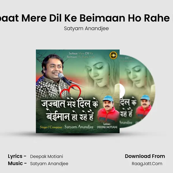 Jazbaat Mere Dil Ke Beimaan Ho Rahe Hain Song mp3 | Satyam Anandjee