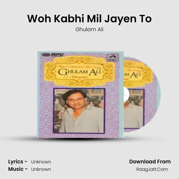 Woh Kabhi Mil Jayen To Song mp3 | Ghulam Ali