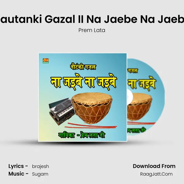 Nautanki Gazal II Na Jaebe Na Jaebe mp3 song