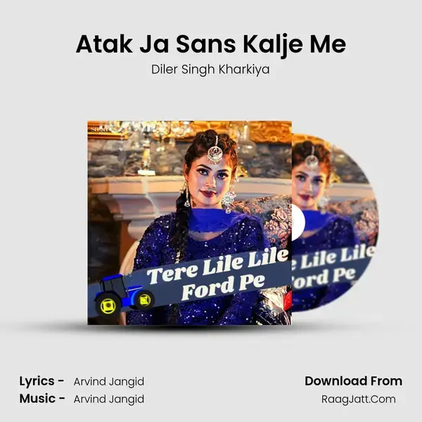 Atak Ja Sans Kalje Me Song mp3 | Diler Singh Kharkiya