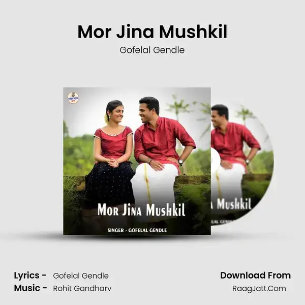 Mor Jina Mushkil Song mp3 | Gofelal Gendle