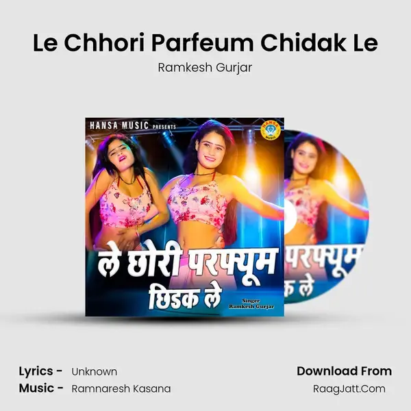 Le Chhori Parfeum Chidak Le mp3 song