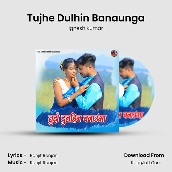 Tujhe Dulhin Banaunga Song mp3 | Ignesh Kumar