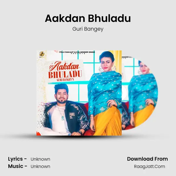 Aakdan Bhuladu - Guri Bangey