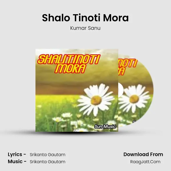 Shalo Tinoti Mora Song mp3 | Kumar Sanu