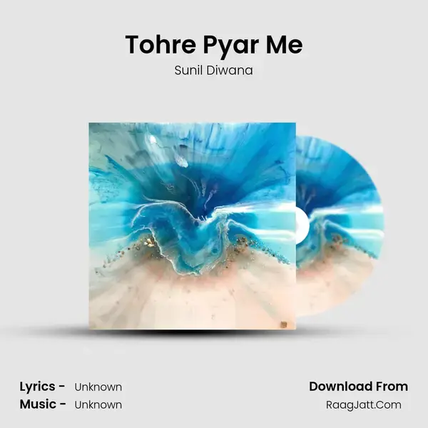 Tohre Pyar Me Song mp3 | Sunil Diwana