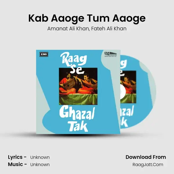 Kab Aaoge Tum Aaoge Song mp3 | Amanat Ali Khan