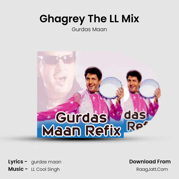 Ghagrey The LL Mix Song mp3 | Gurdas Maan