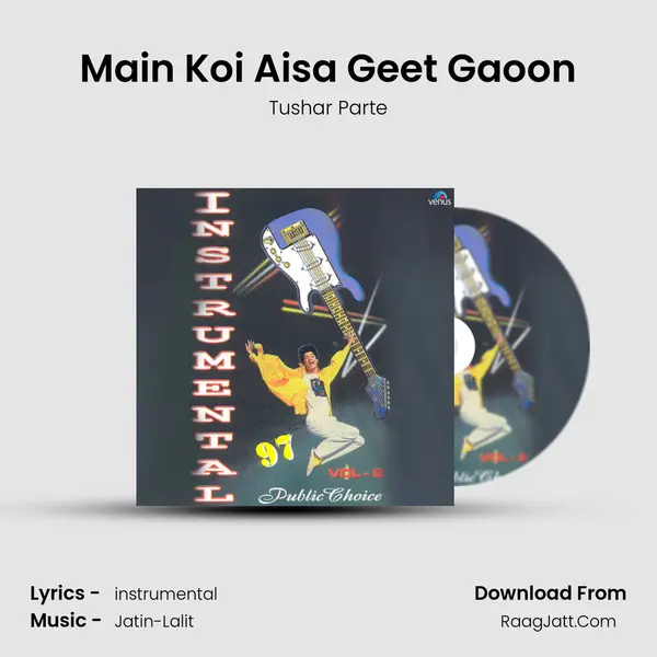 Main Koi Aisa Geet Gaoon mp3 song