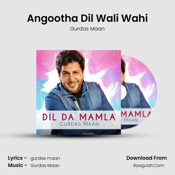 Angootha Dil Wali Wahi Song mp3 | Gurdas Maan