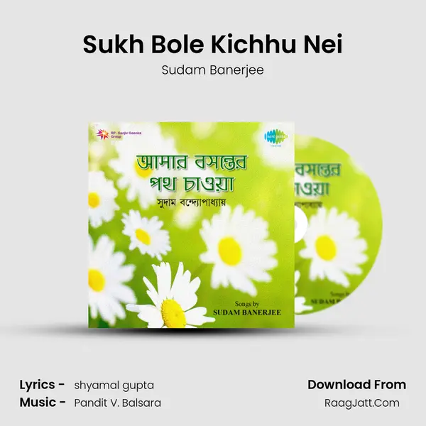 Sukh Bole Kichhu Nei mp3 song