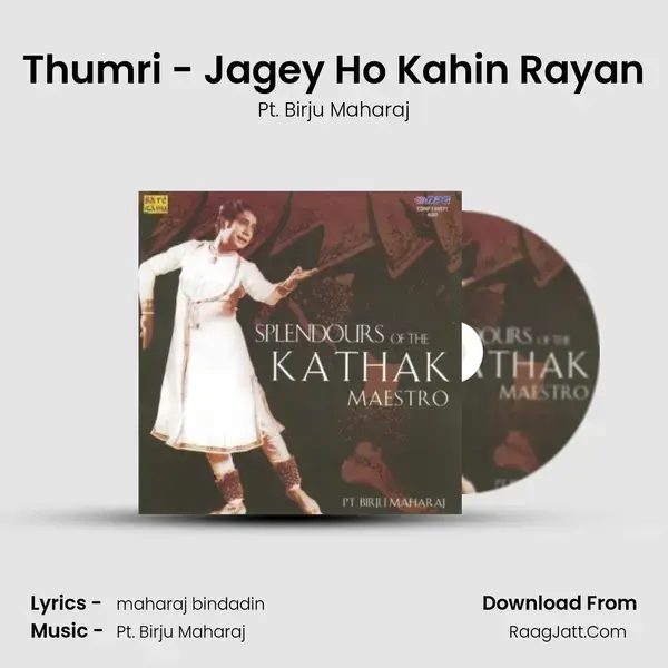 Thumri - Jagey Ho Kahin Rayan Song mp3 | Pt. Birju Maharaj